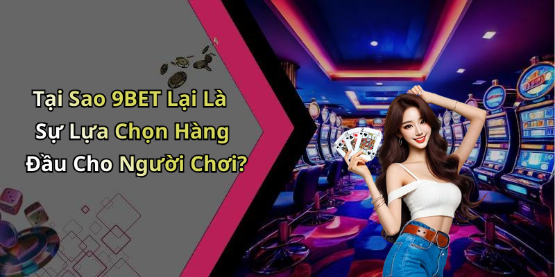 Các Trò Chơi Phổ Biến Tại 9BET