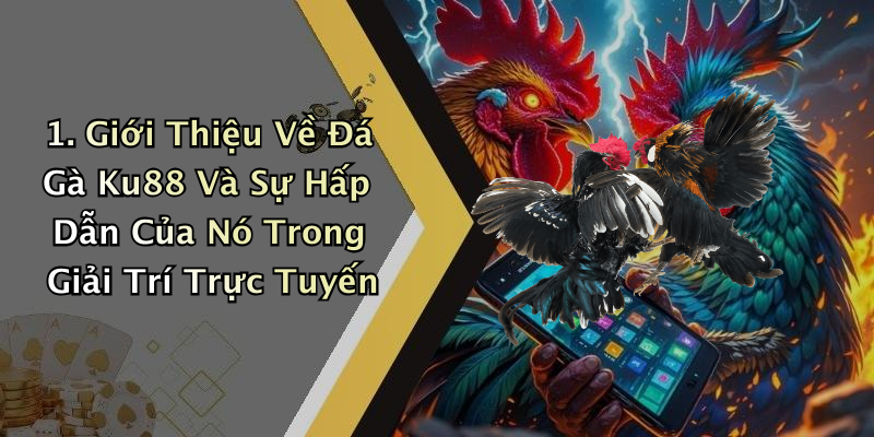 1. Giới Thiệu Về Đá Gà Ku88 Và Sự Hấp Dẫn Của Nó Trong Giải Trí Trực Tuyến