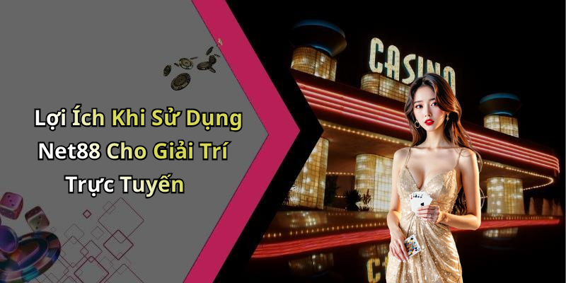 Lợi Ích Khi Sử Dụng Net88 Cho Giải Trí Trực Tuyến