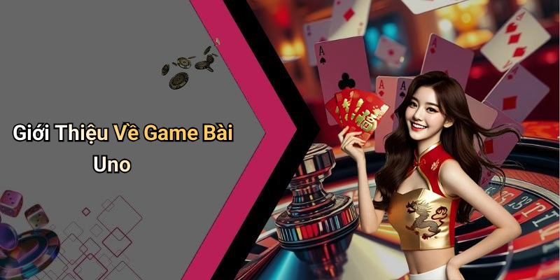 Giới Thiệu Về Game Bài Uno