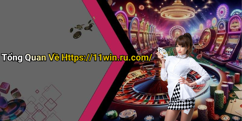 Tổng Quan Về Https://11win.ru.com/