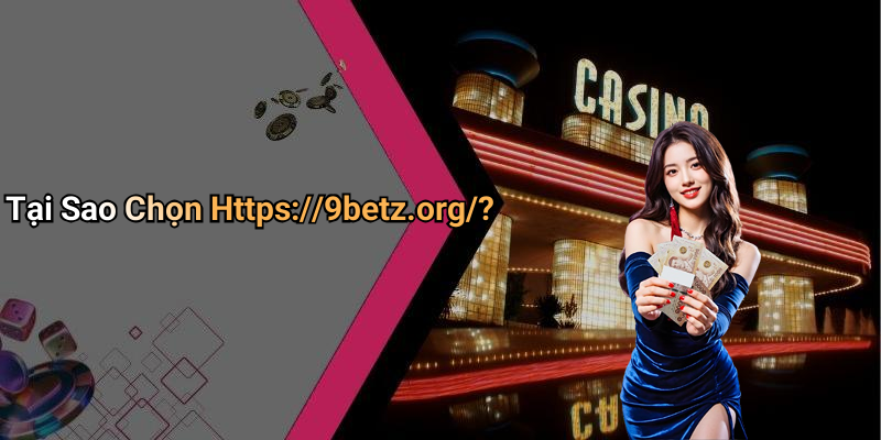 Tại Sao Chọn Https://9betz.org/?