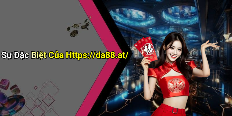 Sự Đặc Biệt Của Https://da88.at/