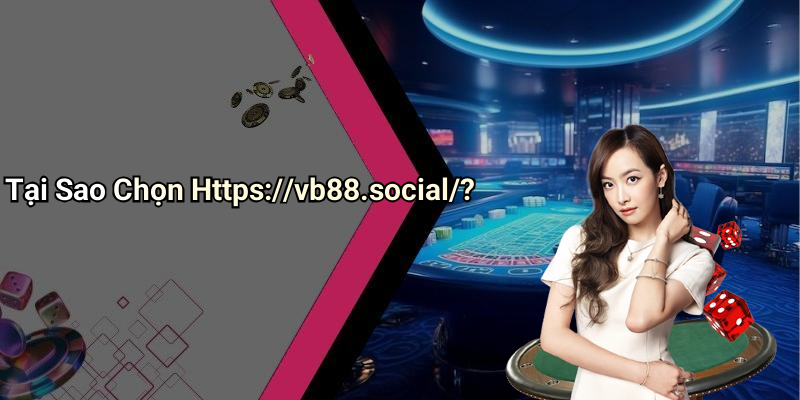 Tại Sao Chọn Https://vb88.social/?