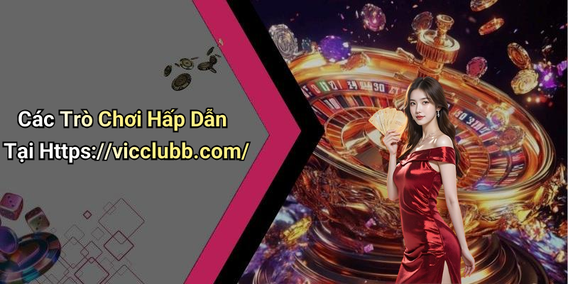 Các Trò Chơi Hấp Dẫn Tại Https://vicclubb.com/