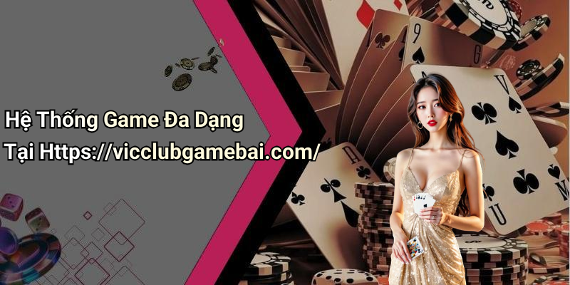 Hệ Thống Game Đa Dạng Tại Https://vicclubgamebai.com/