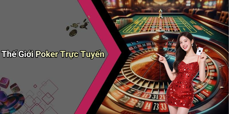 Thế Giới Poker Trực Tuyến