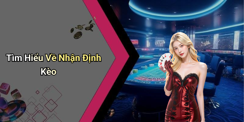 Tìm Hiểu Về Nhận Định Kèo
