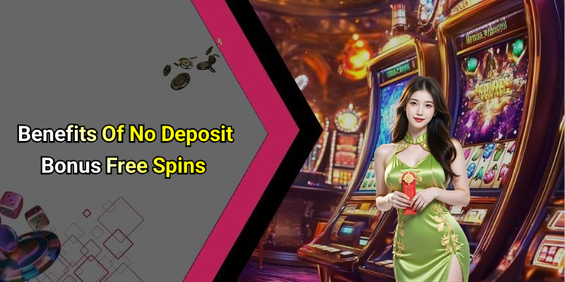 Benefits Of No Deposit Bonus Free Spins