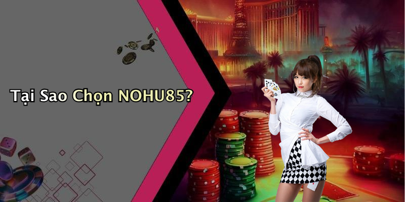 Tại Sao Chọn NOHU85?