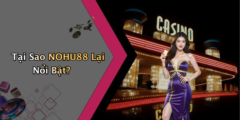 Tại Sao NOHU88 Lại Nổi Bật?