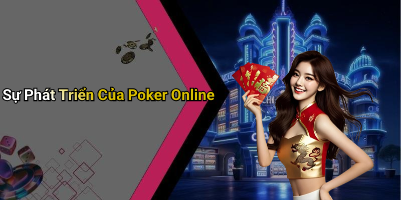 Sự Phát Triển Của Poker Online