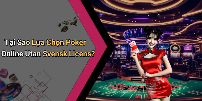 Tại Sao Lựa Chọn Poker Online Utan Svensk Licens?