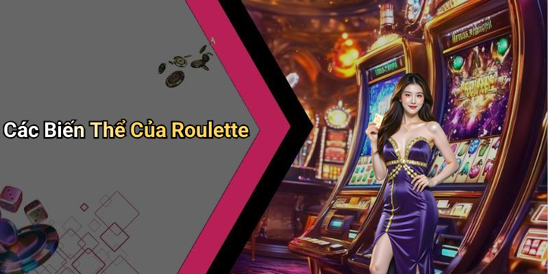 Các Biến Thể Của Roulette