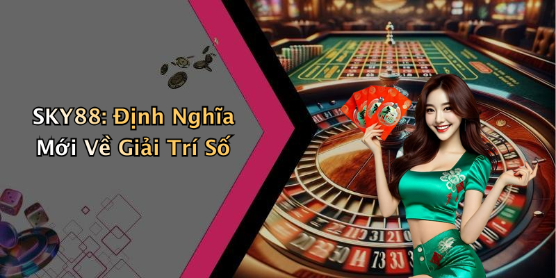 SKY88: Định Nghĩa Mới Về Giải Trí Số
