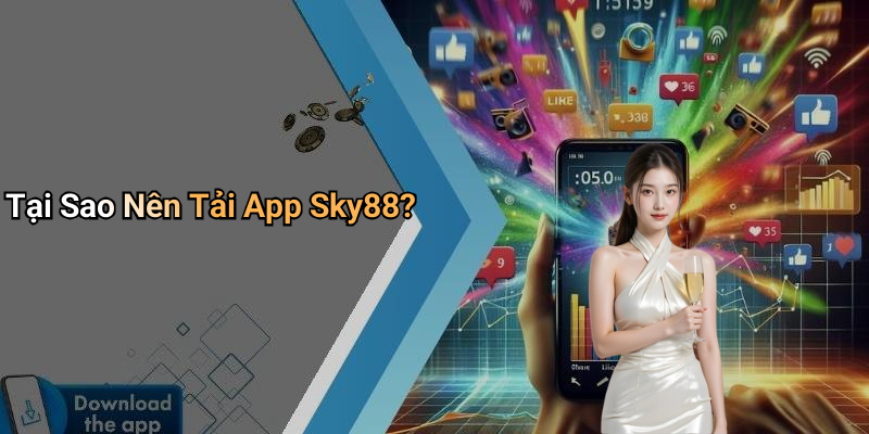 Tại Sao Nên Tải App Sky88?
