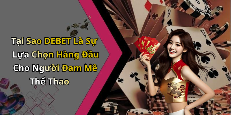Tại Sao DEBET Là Sự Lựa Chọn Hàng Đầu Cho Người Đam Mê Thể Thao