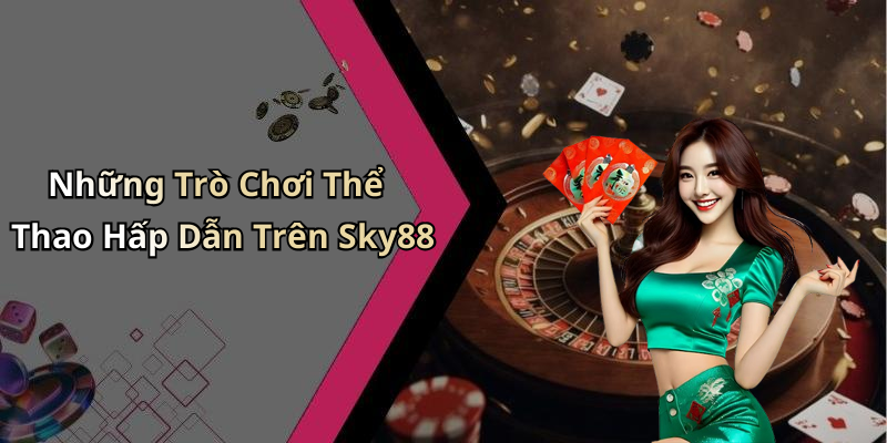 Những Trò Chơi Thể Thao Hấp Dẫn Trên Sky88