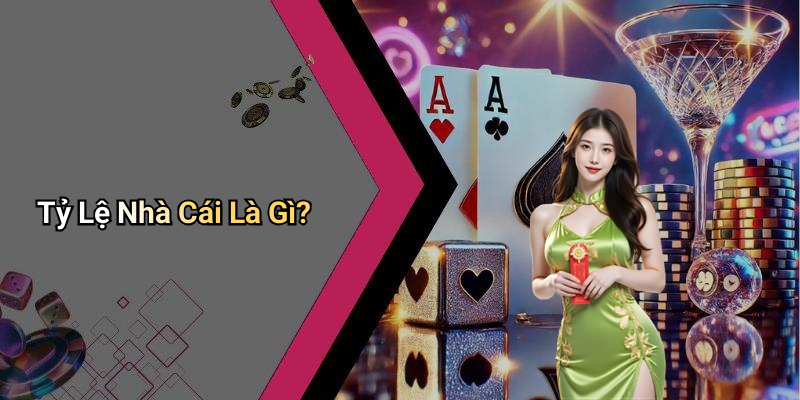 Tỷ Lệ Nhà Cái Là Gì?