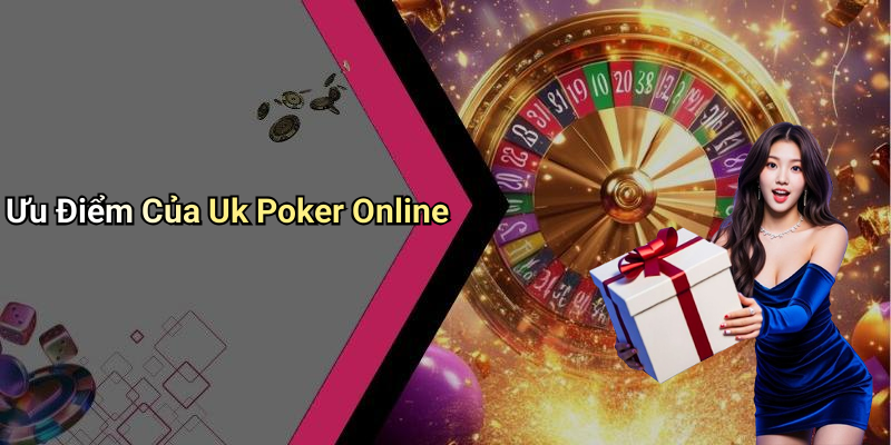 Ưu Điểm Của Uk Poker Online