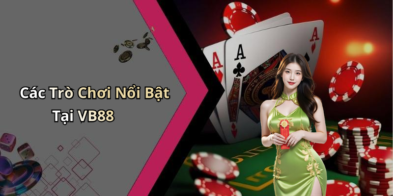 Các Trò Chơi Nổi Bật Tại VB88