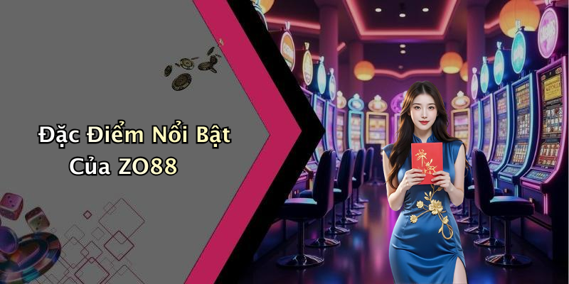 Đặc Điểm Nổi Bật Của ZO88