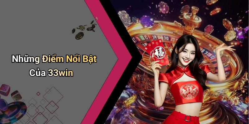 Những Điểm Nổi Bật Của 33win