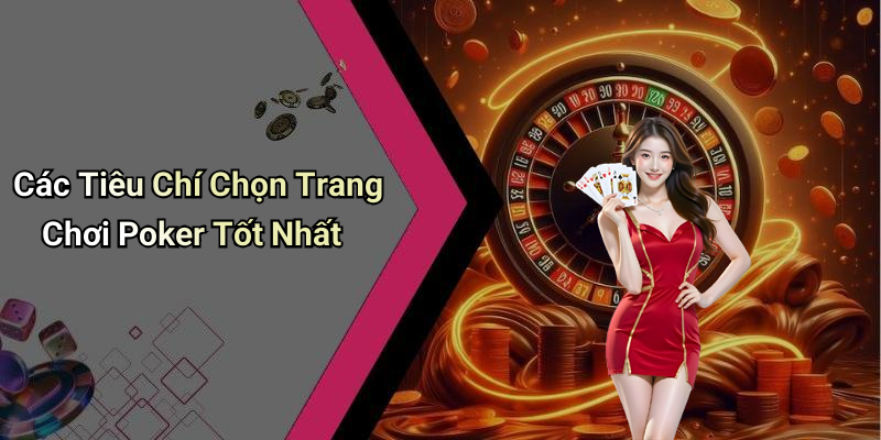 Các Tiêu Chí Chọn Trang Chơi Poker Tốt Nhất