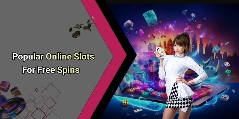 Popular Online Slots For Free Spins
