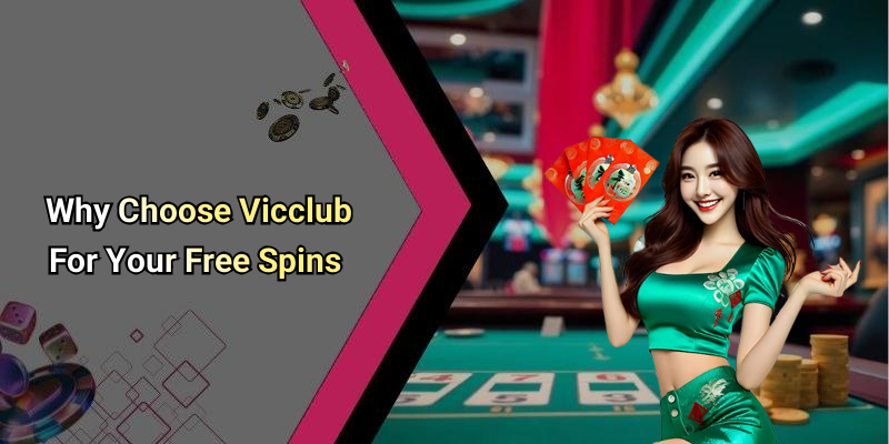 Why Choose Vicclub For Your Free Spins