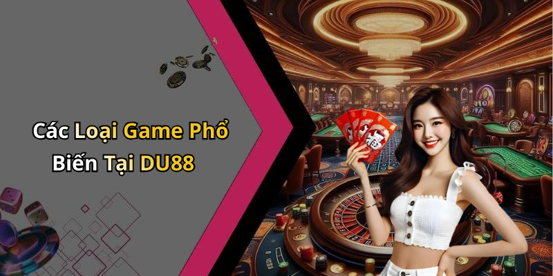 Các Loại Game Phổ Biến Tại DU88