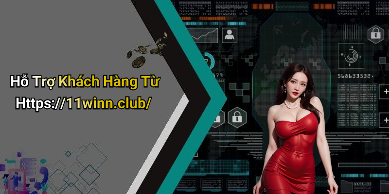 Hỗ Trợ Khách Hàng Từ Https://11winn.club/