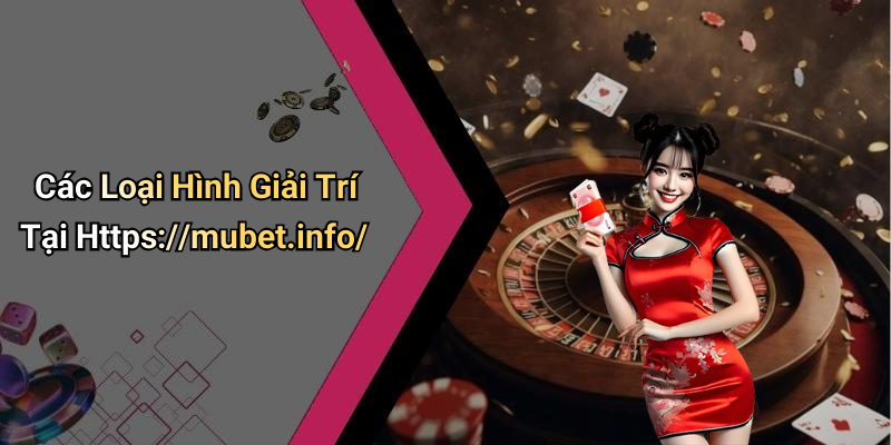 Các Loại Hình Giải Trí Tại Https://mubet.info/