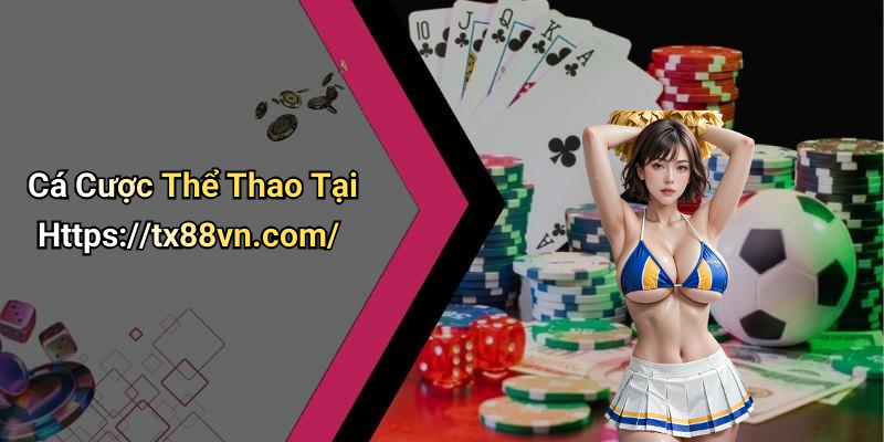 Cá Cược Thể Thao Tại Https://tx88vn.com/
