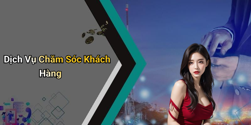 Dịch Vụ Chăm Sóc Khách Hàng