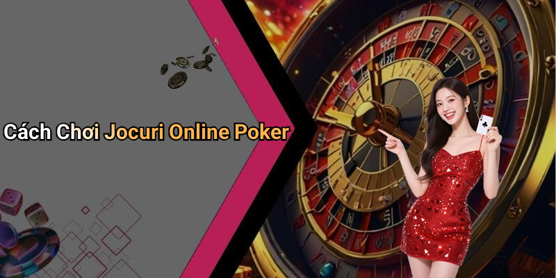 Cách Chơi Jocuri Online Poker