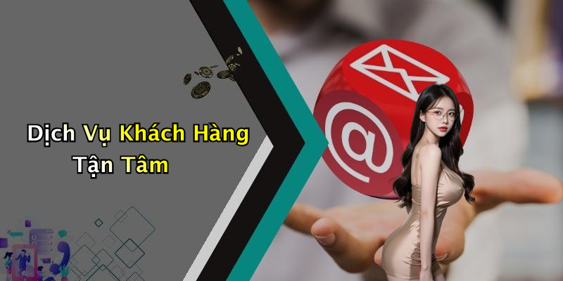 Dịch Vụ Khách Hàng Tận Tâm