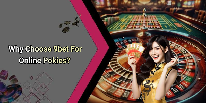 Why Choose 9bet For Online Pokies?