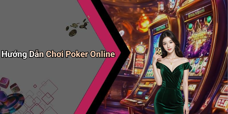 Hướng Dẫn Chơi Poker Online
