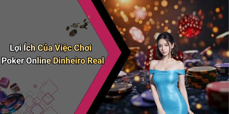 Lợi Ích Của Việc Chơi Poker Online Dinheiro Real