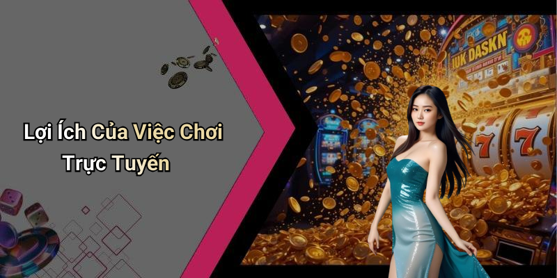 Lợi Ích Của Việc Chơi Trực Tuyến