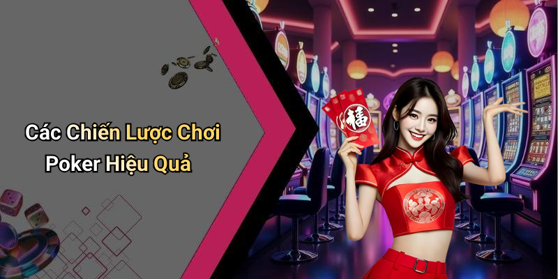 Các Chiến Lược Chơi Poker Hiệu Quả