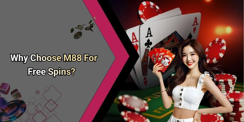 Why Choose M88 For Free Spins?