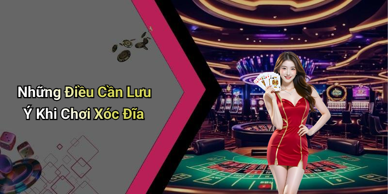 Những Điều Cần Lưu Ý Khi Chơi Xóc Đĩa