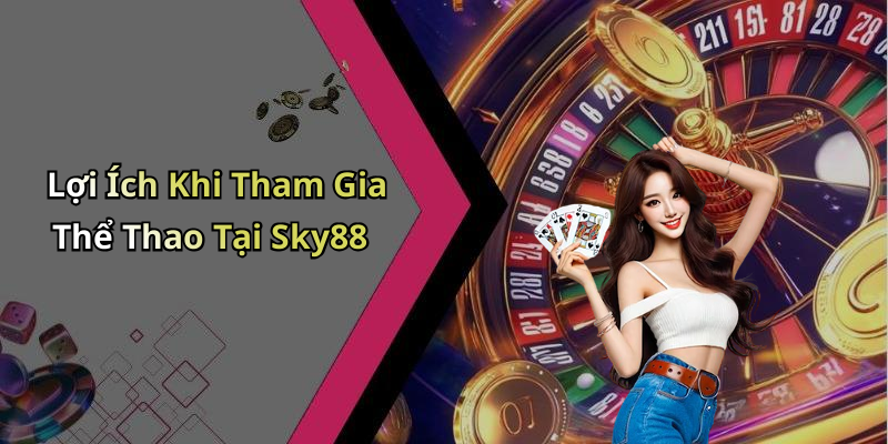 Lợi Ích Khi Tham Gia Thể Thao Tại Sky88