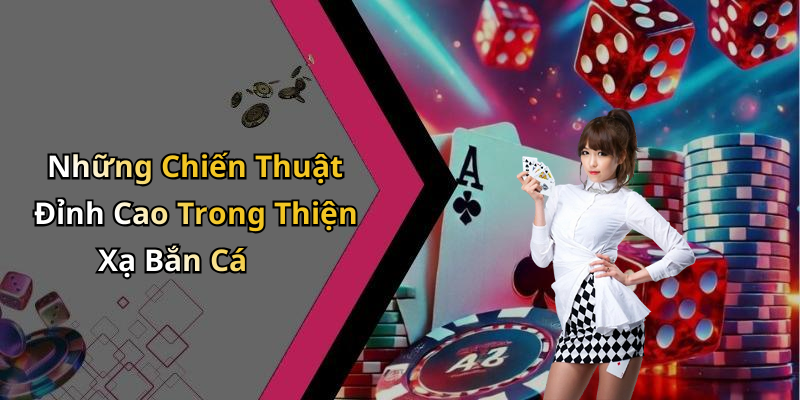 Những Chiến Thuật Đỉnh Cao Trong Thiện Xạ Bắn Cá