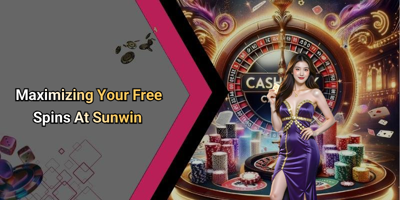 Maximizing Your Free Spins At Sunwin