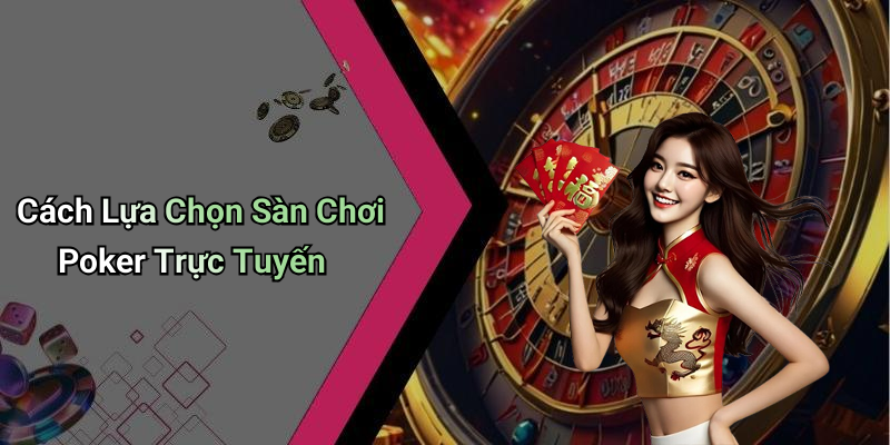 Cách Lựa Chọn Sàn Chơi Poker Trực Tuyến