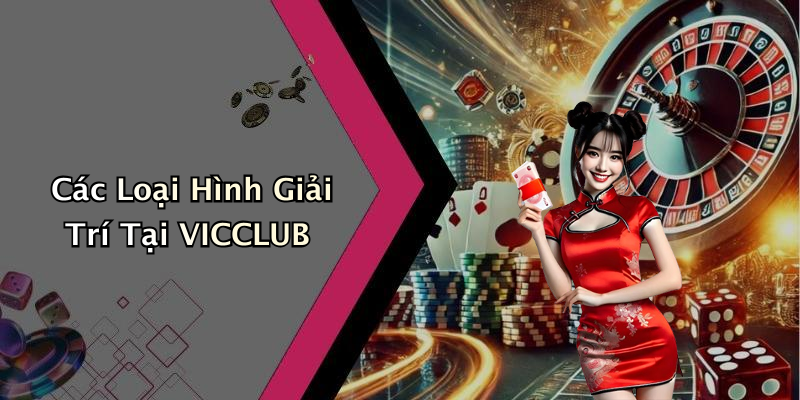 Các Loại Hình Giải Trí Tại VICCLUB