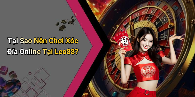 Tại Sao Nên Chơi Xóc Đĩa Online Tại Leo88?